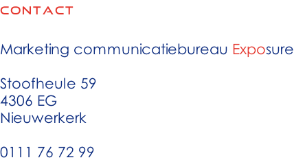 contact  Marketing communicatiebureau Exposure  Stoofheule 59 4306 EG Nieuwerkerk  0111 76 72 99